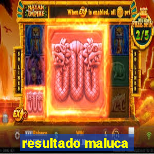 resultado maluca